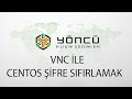 VNC ile Centos Şifre Sıfırlamak